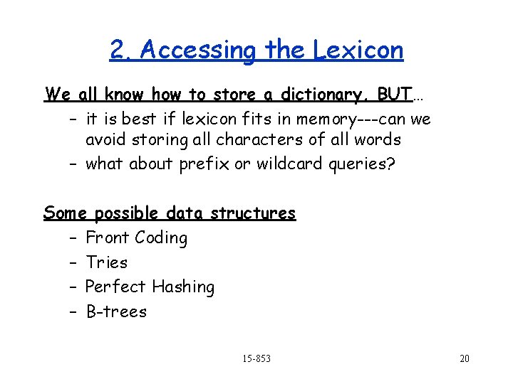 2. Accessing the Lexicon We all know how to store a dictionary, BUT… –