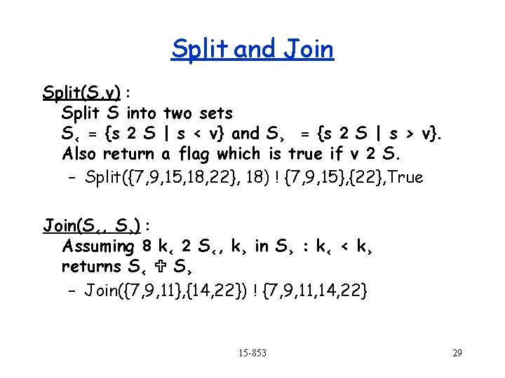 Split and Join Split(S, v) : Split S into two sets S< = {s