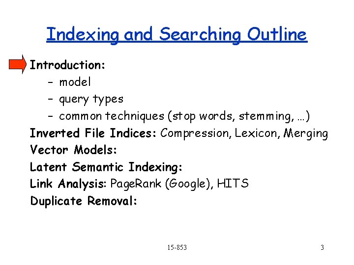 Indexing and Searching Outline Introduction: – model – query types – common techniques (stop