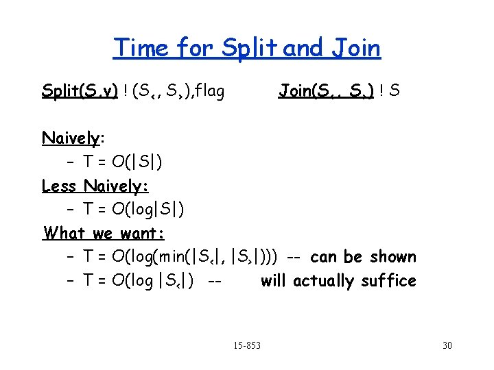 Time for Split and Join Split(S, v) ! (S<, S>), flag Join(S<, S>) !