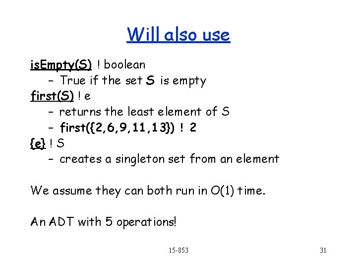 Will also use is. Empty(S) ! boolean – True if the set S is