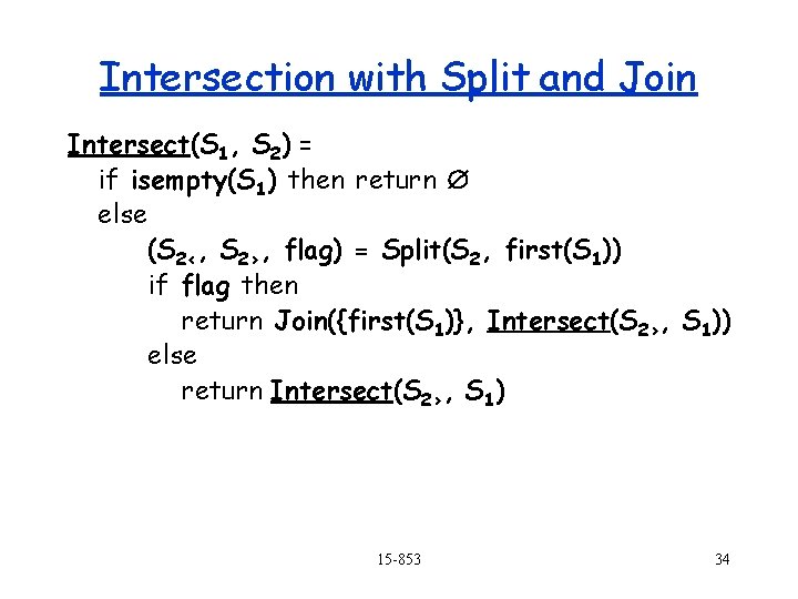 Intersection with Split and Join Intersect(S 1, S 2) = if isempty(S 1) then