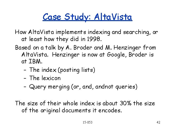 Case Study: Alta. Vista How Alta. Vista implements indexing and searching, or at least