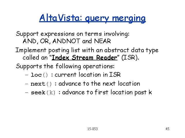 Alta. Vista: query merging Support expressions on terms involving: AND, OR, ANDNOT and NEAR