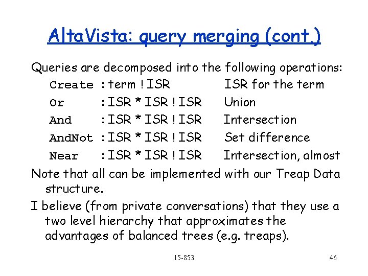 Alta. Vista: query merging (cont. ) Queries are decomposed into the following operations: Create