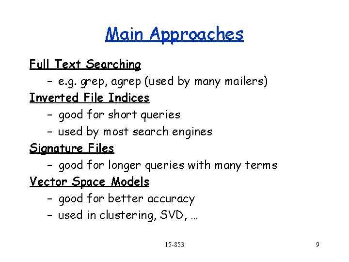 Main Approaches Full Text Searching – e. g. grep, agrep (used by many mailers)