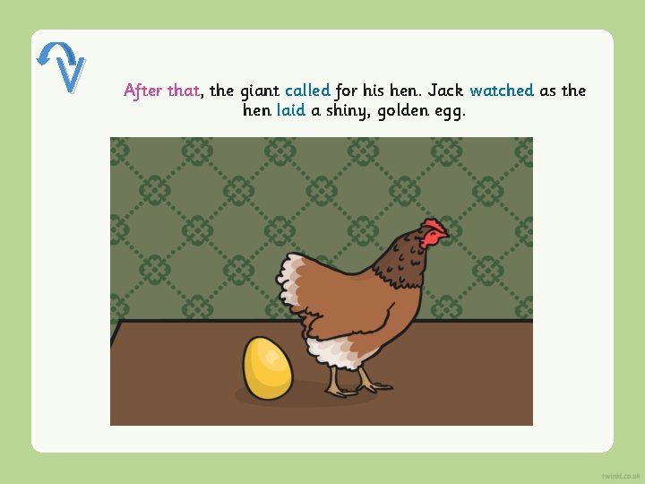 V After that, the giant called for his hen. Jack watched as the hen V After that, the giant called for his hen. Jack watched as the hen