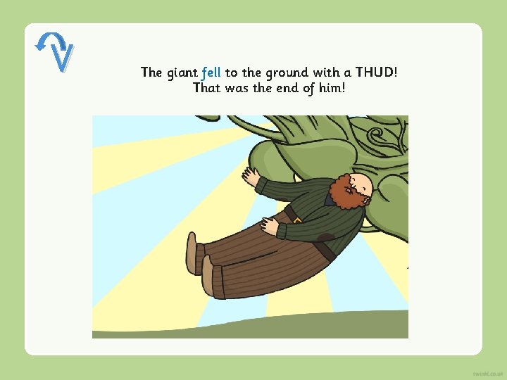 V The giant fell to the ground with a THUD! That was the end V The giant fell to the ground with a THUD! That was the end