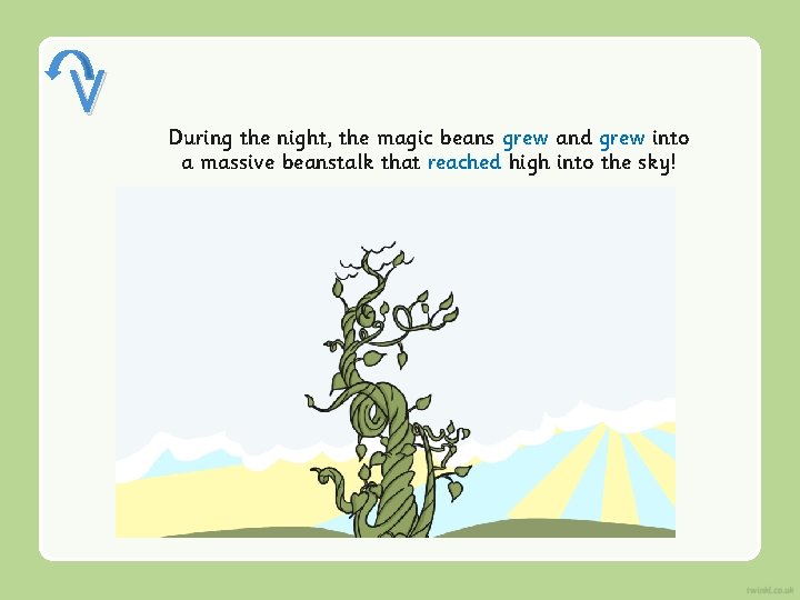 V During the night, the magic beans grew and grew into a massive beanstalk V During the night, the magic beans grew and grew into a massive beanstalk