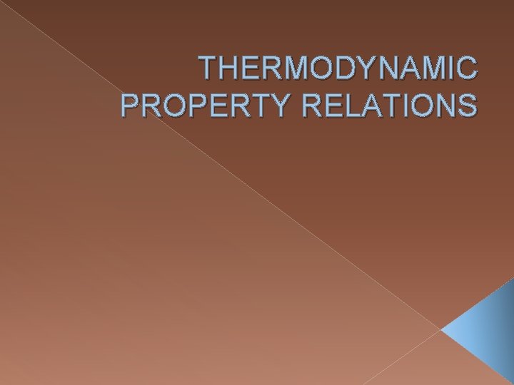 THERMODYNAMIC PROPERTY RELATIONS 
