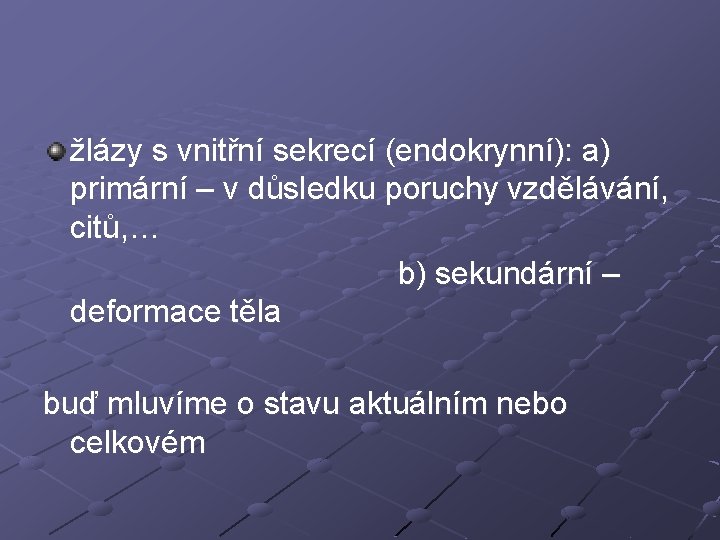 žlázy s vnitřní sekrecí (endokrynní): a) primární – v důsledku poruchy vzdělávání, citů, …