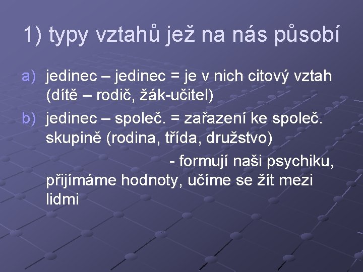 1) typy vztahů jež na nás působí a) jedinec – jedinec = je v