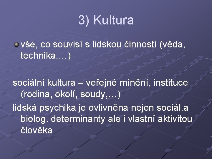 3) Kultura vše, co souvisí s lidskou činností (věda, technika, …) sociální kultura –