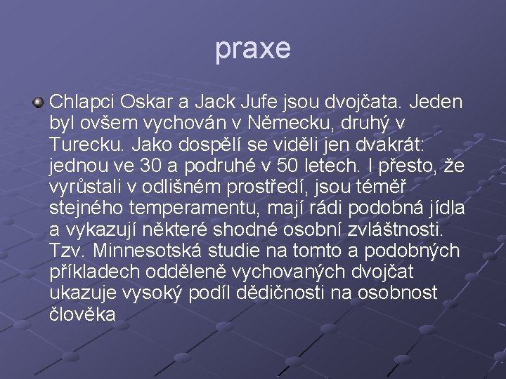 praxe Chlapci Oskar a Jack Jufe jsou dvojčata. Jeden byl ovšem vychován v Německu,