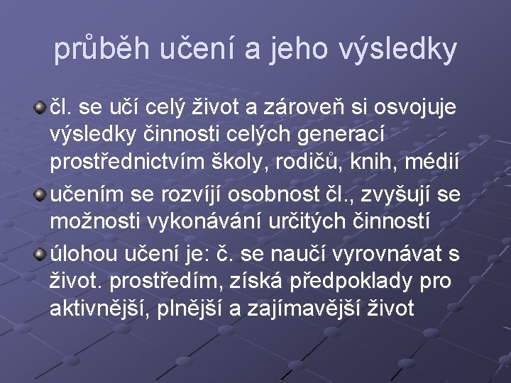 průběh učení a jeho výsledky čl. se učí celý život a zároveň si osvojuje