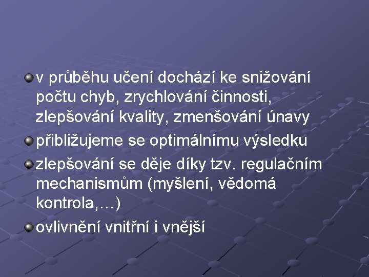 v průběhu učení dochází ke snižování počtu chyb, zrychlování činnosti, zlepšování kvality, zmenšování únavy