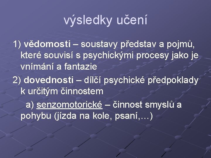 výsledky učení 1) vědomosti – soustavy představ a pojmů, které souvisí s psychickými procesy