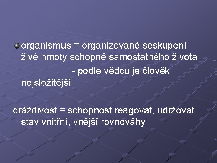 organismus = organizované seskupení živé hmoty schopné samostatného života - podle vědců je člověk