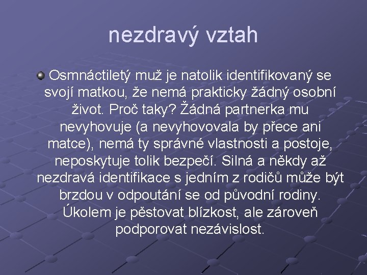 nezdravý vztah Osmnáctiletý muž je natolik identifikovaný se svojí matkou, že nemá prakticky žádný