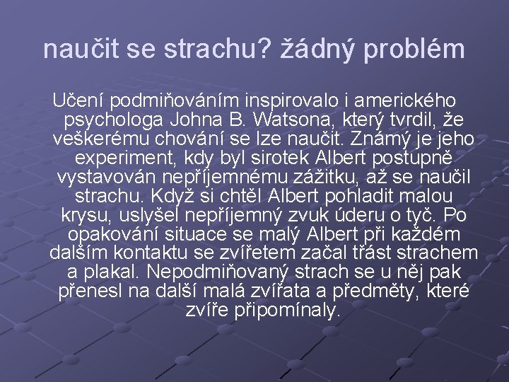 naučit se strachu? žádný problém Učení podmiňováním inspirovalo i amerického psychologa Johna B. Watsona,