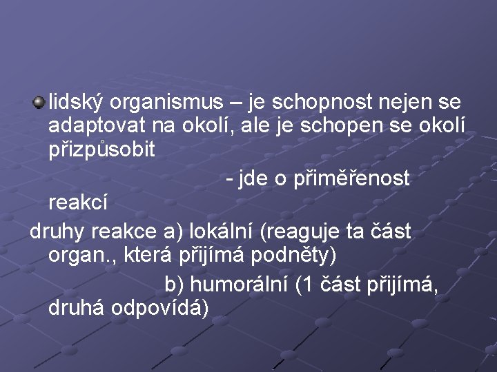 lidský organismus – je schopnost nejen se adaptovat na okolí, ale je schopen se