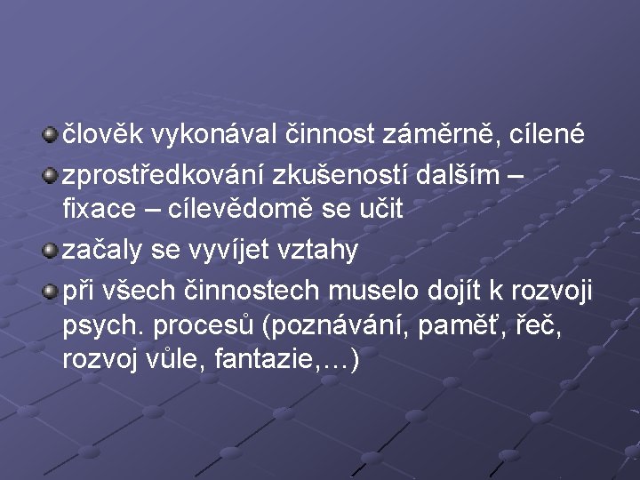 člověk vykonával činnost záměrně, cílené zprostředkování zkušeností dalším – fixace – cílevědomě se učit