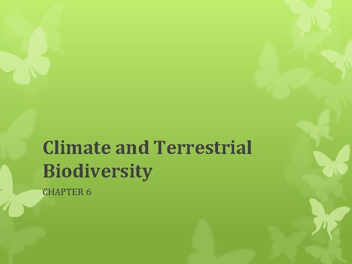 Climate and Terrestrial Biodiversity CHAPTER 6 