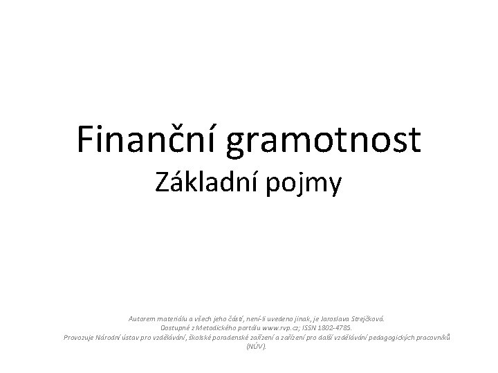 Finanční gramotnost Základní pojmy Autorem materiálu a všech jeho částí, není-li uvedeno jinak, je