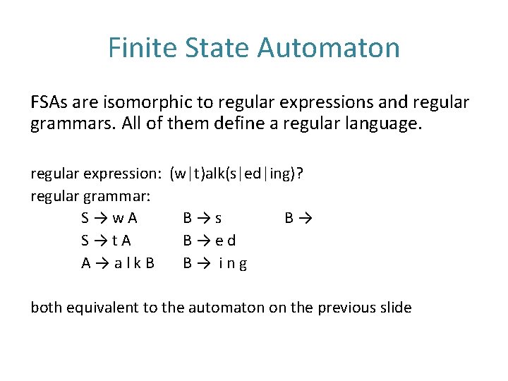 Finite State Automaton FSAs are isomorphic to regular expressions and regular grammars. All of