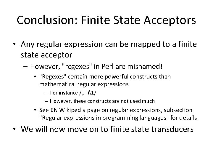Conclusion: Finite State Acceptors • Any regular expression can be mapped to a finite