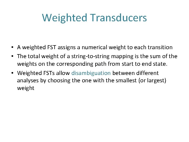 Weighted Transducers • A weighted FST assigns a numerical weight to each transition •