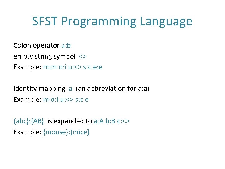 SFST Programming Language Colon operator a: b empty string symbol <> Example: m: m