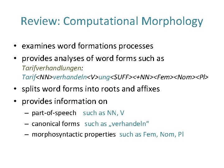 Review: Computational Morphology • examines word formations processes • provides analyses of word forms