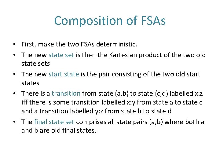 Composition of FSAs • First, make the two FSAs deterministic. • The new state