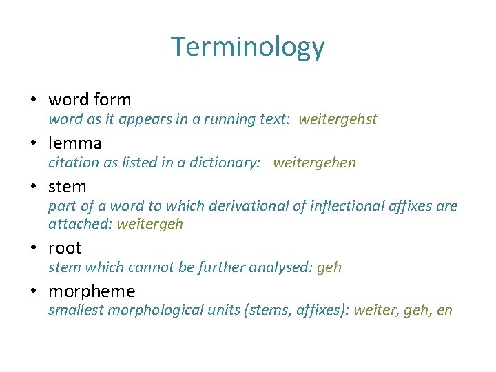 Terminology • word form word as it appears in a running text: weitergehst •