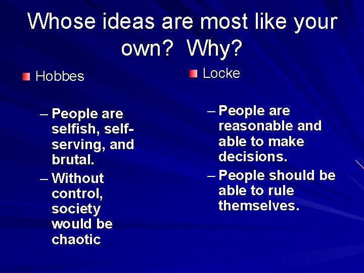 Whose ideas are most like your own? Why? Hobbes – People are selfish, selfserving,