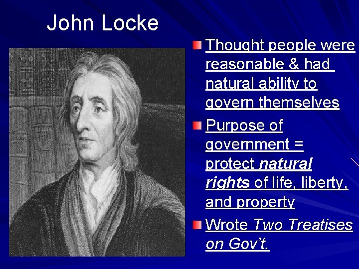 John Locke Thought people were reasonable & had natural ability to govern themselves Purpose