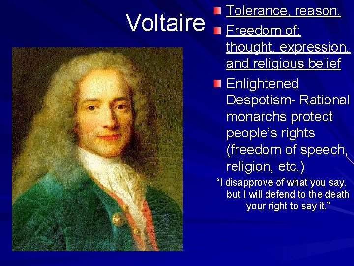 Voltaire Tolerance, reason, Freedom of: thought, expression, and religious belief Enlightened Despotism- Rational monarchs