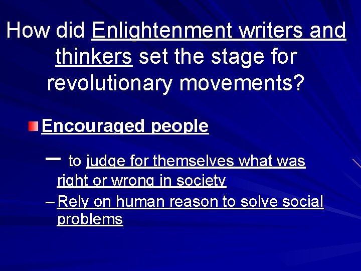 How did Enlightenment writers and thinkers set the stage for revolutionary movements? Encouraged people