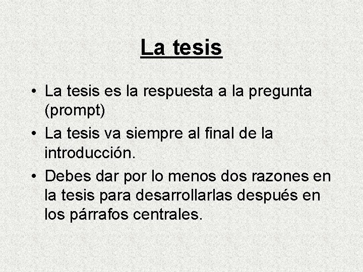 La tesis • La tesis es la respuesta a la pregunta (prompt) • La