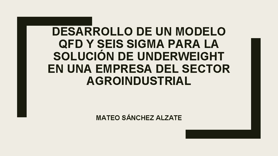 DESARROLLO DE UN MODELO QFD Y SEIS SIGMA PARA LA SOLUCIÓN DE UNDERWEIGHT EN