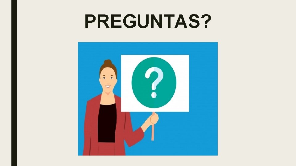 PREGUNTAS? 