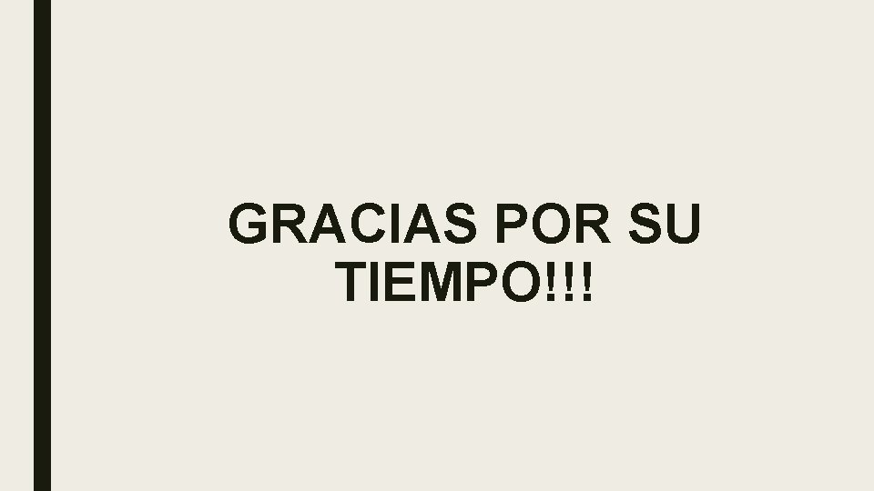 GRACIAS POR SU TIEMPO!!! 