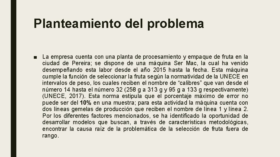 Planteamiento del problema ■ La empresa cuenta con una planta de procesamiento y empaque