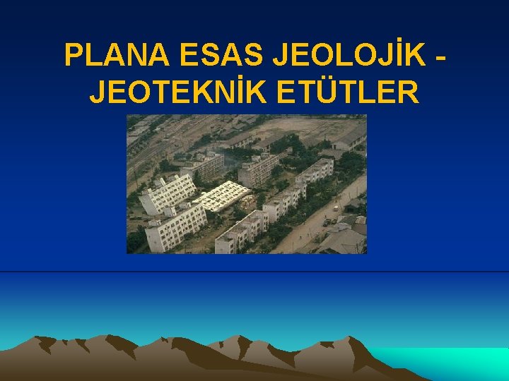 PLANA ESAS JEOLOJİK JEOTEKNİK ETÜTLER 