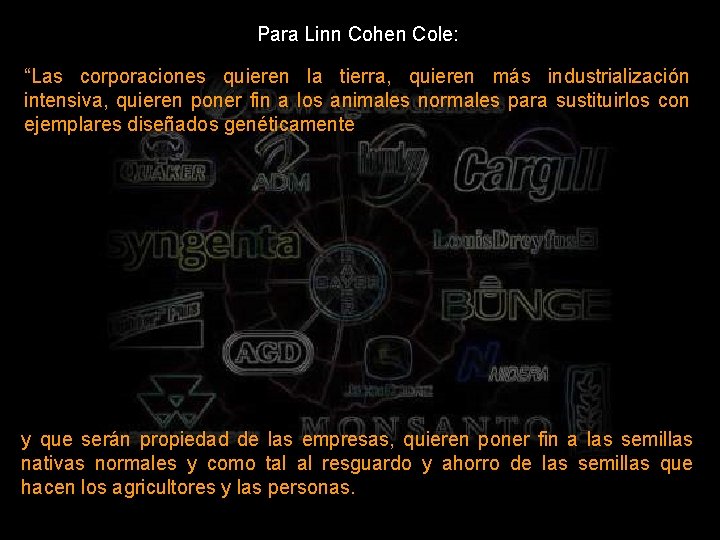 Para Linn Cohen Cole: “Las corporaciones quieren la tierra, quieren más industrialización intensiva, quieren