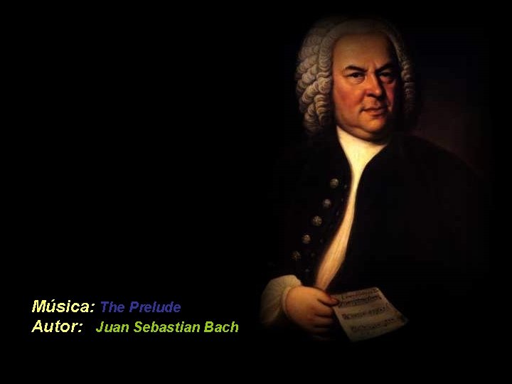 Música: The Prelude Autor: Juan Sebastian Bach 
