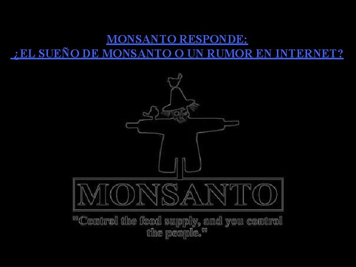 MONSANTO RESPONDE: ¿EL SUEÑO DE MONSANTO O UN RUMOR EN INTERNET? 