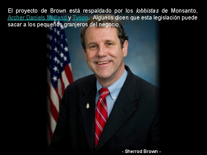 El proyecto de Brown está respaldado por los lobbistas de Monsanto, Archer Daniels Midland