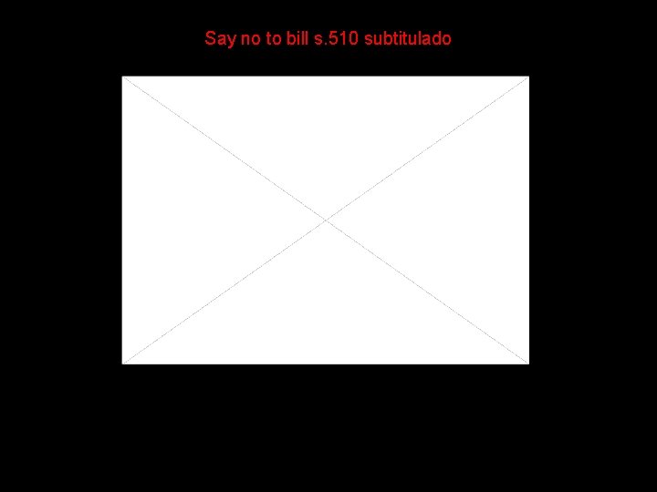 Say no to bill s. 510 subtitulado 